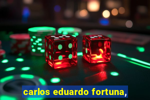 carlos eduardo fortuna,